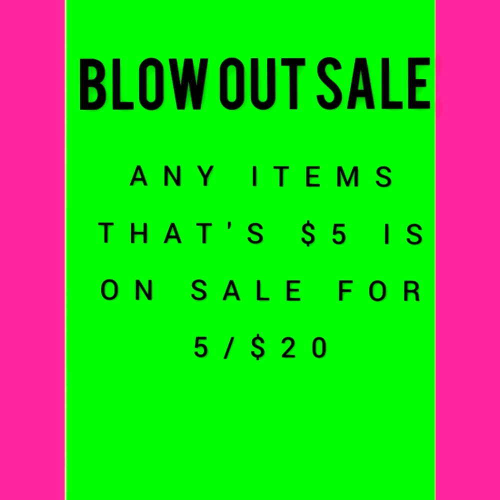 BLOW OUT SALE